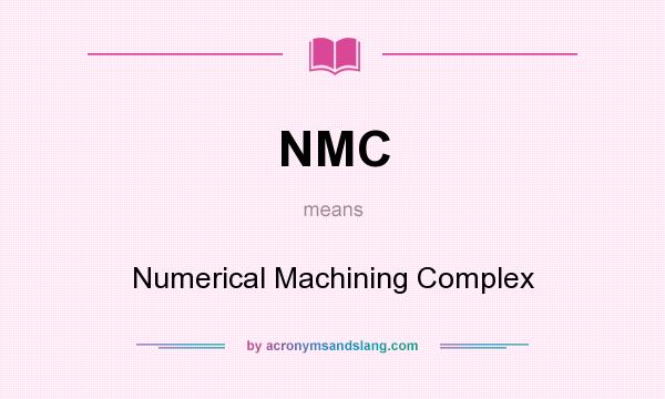 What does NMC mean? It stands for Numerical Machining Complex