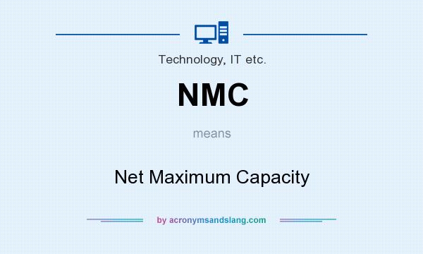 What does NMC mean? It stands for Net Maximum Capacity