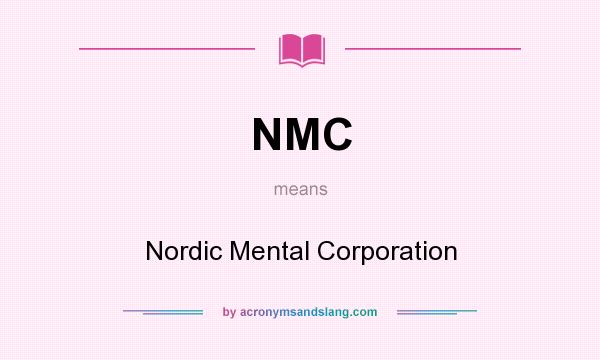 What does NMC mean? It stands for Nordic Mental Corporation