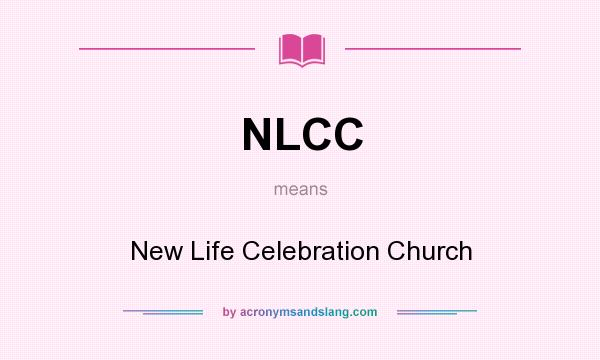 What does NLCC mean? It stands for New Life Celebration Church