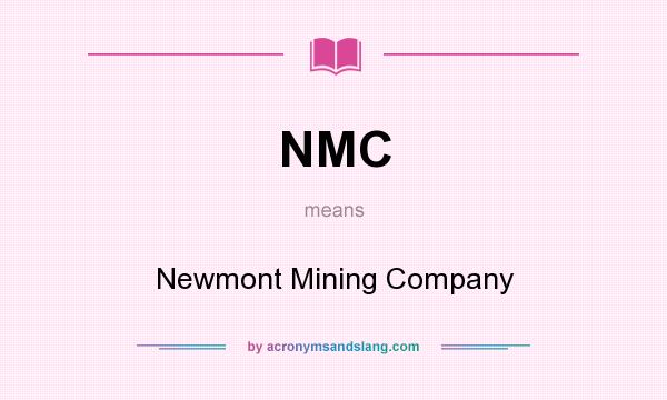 What does NMC mean? It stands for Newmont Mining Company