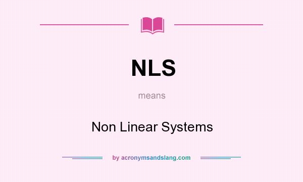 What does NLS mean? It stands for Non Linear Systems