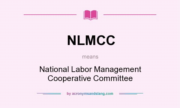 What does NLMCC mean? It stands for National Labor Management Cooperative Committee