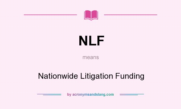 What does NLF mean? It stands for Nationwide Litigation Funding