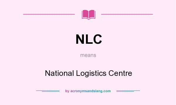 What does NLC mean? It stands for National Logistics Centre
