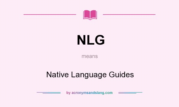 What does NLG mean? It stands for Native Language Guides