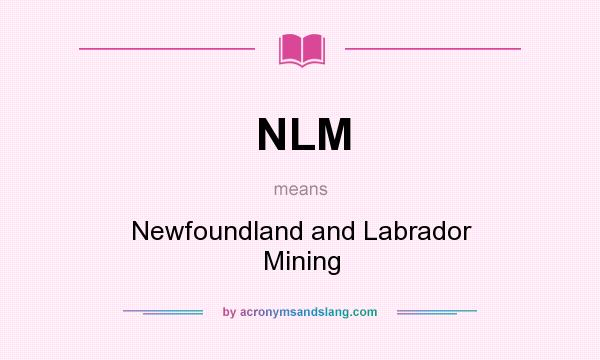 What does NLM mean? It stands for Newfoundland and Labrador Mining