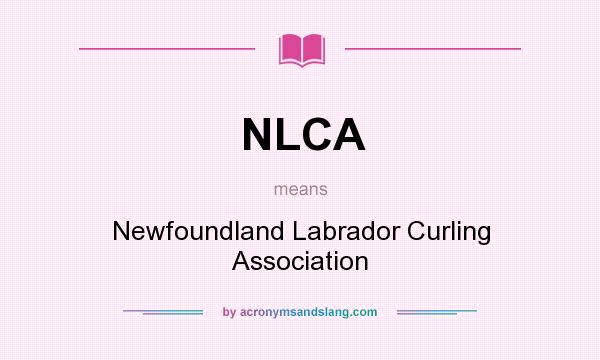 What does NLCA mean? It stands for Newfoundland Labrador Curling Association