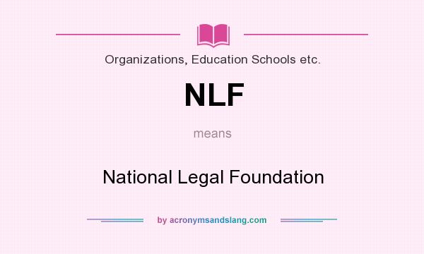 What does NLF mean? It stands for National Legal Foundation