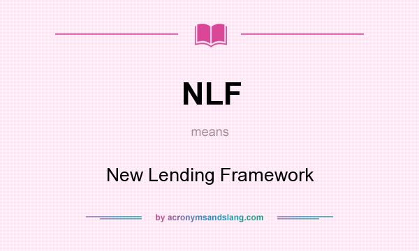 What does NLF mean? It stands for New Lending Framework