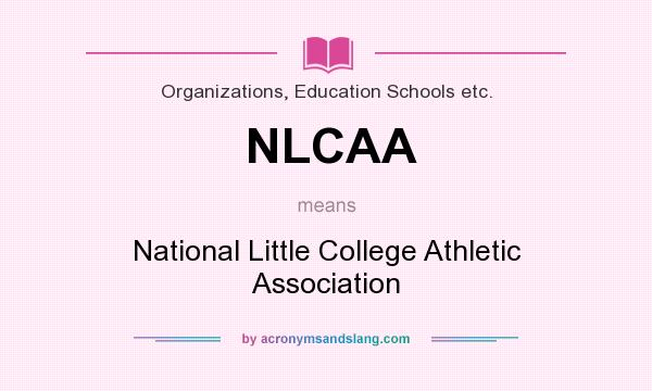 What does NLCAA mean? It stands for National Little College Athletic Association