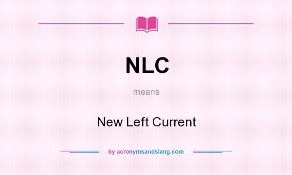 What does NLC mean? It stands for New Left Current