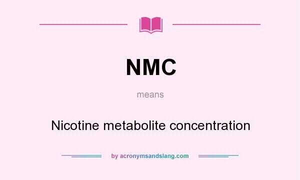 What does NMC mean? It stands for Nicotine metabolite concentration