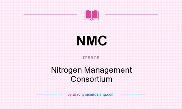 What does NMC mean? It stands for Nitrogen Management Consortium