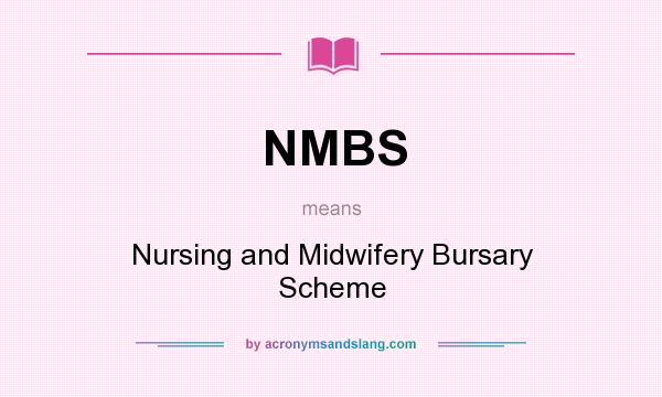 What does NMBS mean? It stands for Nursing and Midwifery Bursary Scheme