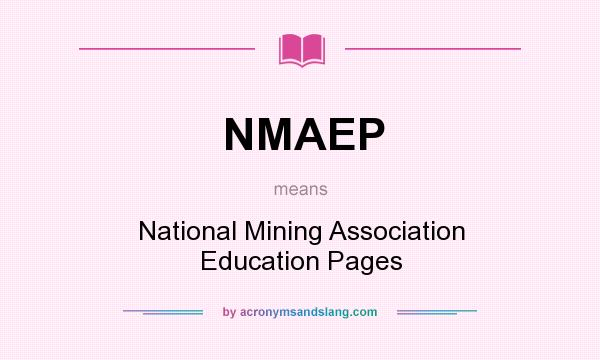 What does NMAEP mean? It stands for National Mining Association Education Pages