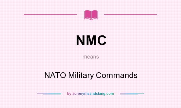 What does NMC mean? It stands for NATO Military Commands