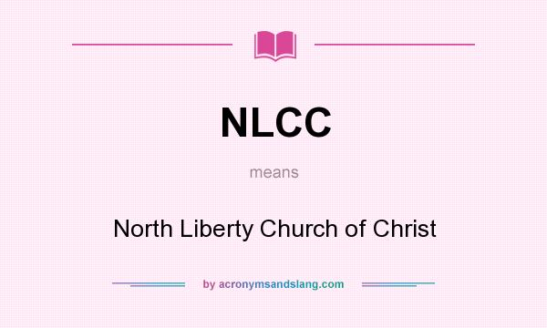 What does NLCC mean? It stands for North Liberty Church of Christ