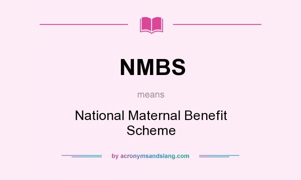 What does NMBS mean? It stands for National Maternal Benefit Scheme