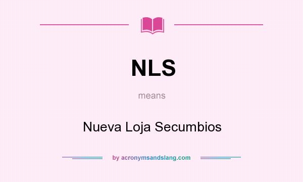 What does NLS mean? It stands for Nueva Loja Secumbios
