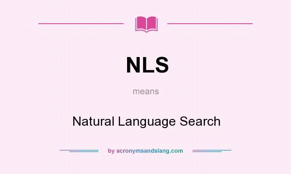 What does NLS mean? It stands for Natural Language Search