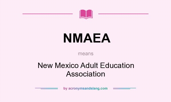 What does NMAEA mean? It stands for New Mexico Adult Education Association