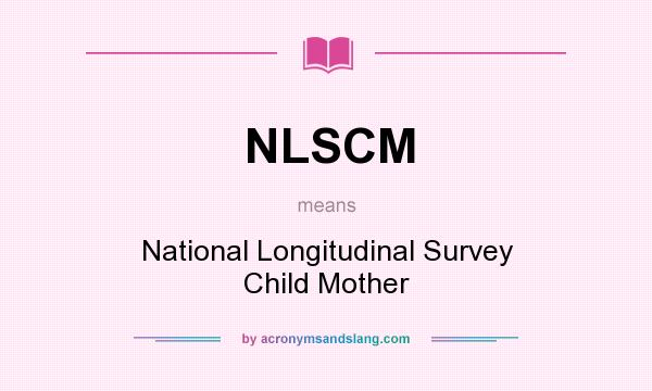 What does NLSCM mean? It stands for National Longitudinal Survey Child Mother