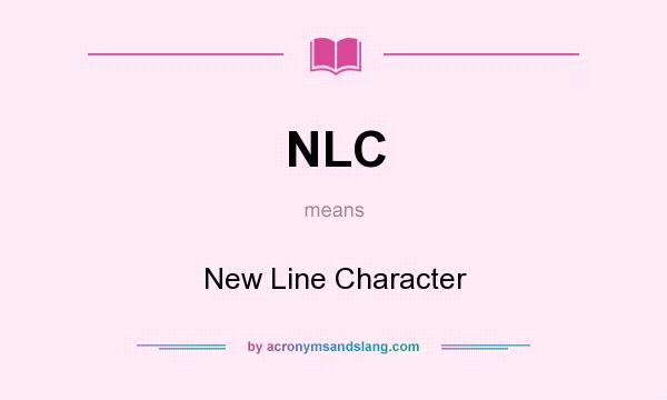 What does NLC mean? It stands for New Line Character
