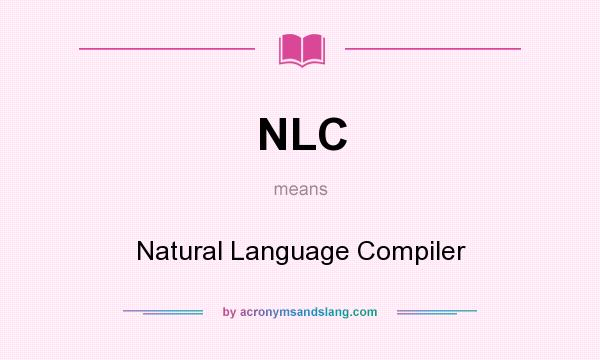 What does NLC mean? It stands for Natural Language Compiler