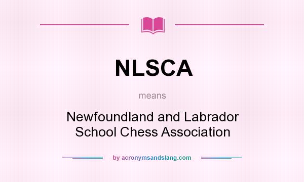 What does NLSCA mean? It stands for Newfoundland and Labrador School Chess Association