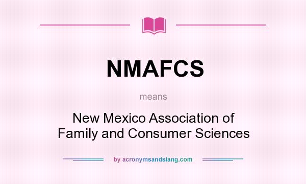 What does NMAFCS mean? It stands for New Mexico Association of Family and Consumer Sciences