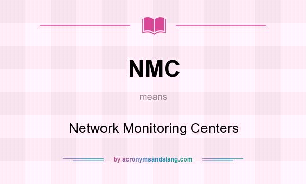 What does NMC mean? It stands for Network Monitoring Centers