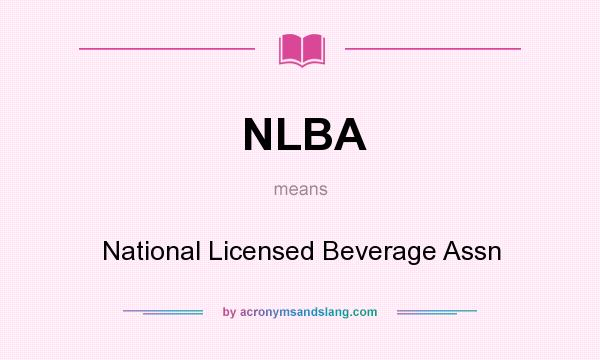 What does NLBA mean? It stands for National Licensed Beverage Assn