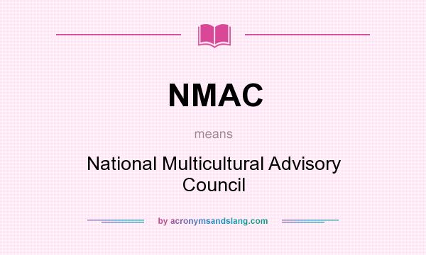 What does NMAC mean? It stands for National Multicultural Advisory Council