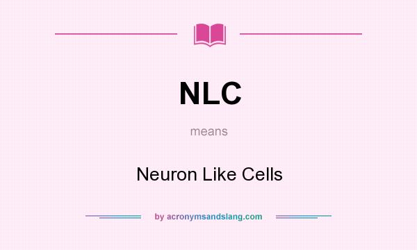 What does NLC mean? It stands for Neuron Like Cells