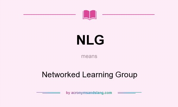 What does NLG mean? It stands for Networked Learning Group