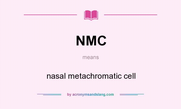 What does NMC mean? It stands for nasal metachromatic cell