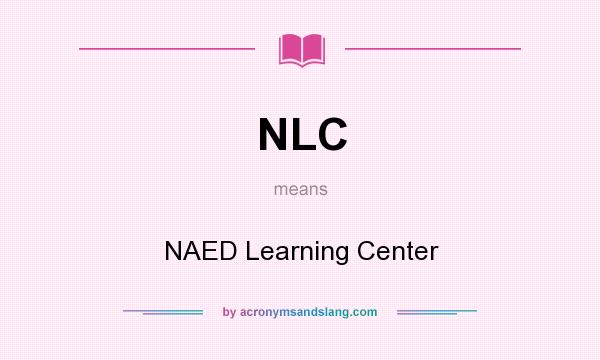 What does NLC mean? It stands for NAED Learning Center