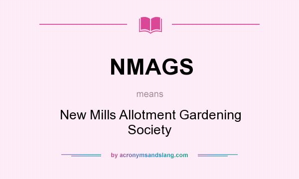 What does NMAGS mean? It stands for New Mills Allotment Gardening Society