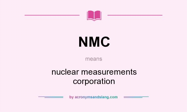 What does NMC mean? It stands for nuclear measurements corporation
