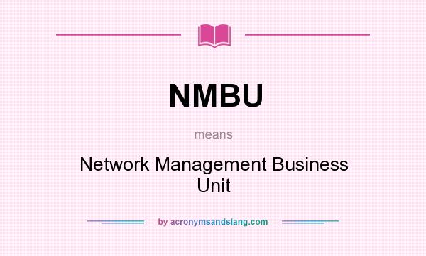 What does NMBU mean? It stands for Network Management Business Unit