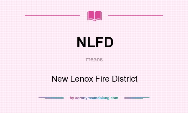 What does NLFD mean? It stands for New Lenox Fire District
