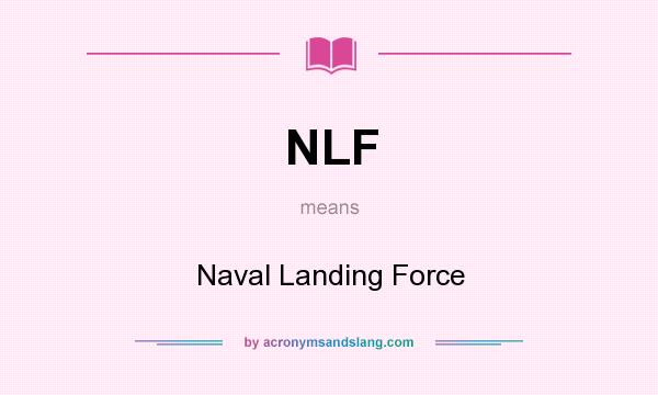What does NLF mean? It stands for Naval Landing Force