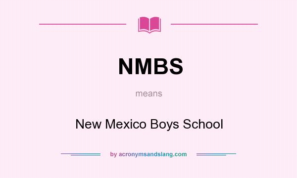 What does NMBS mean? It stands for New Mexico Boys School