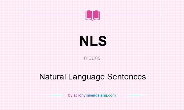 What does NLS mean? It stands for Natural Language Sentences