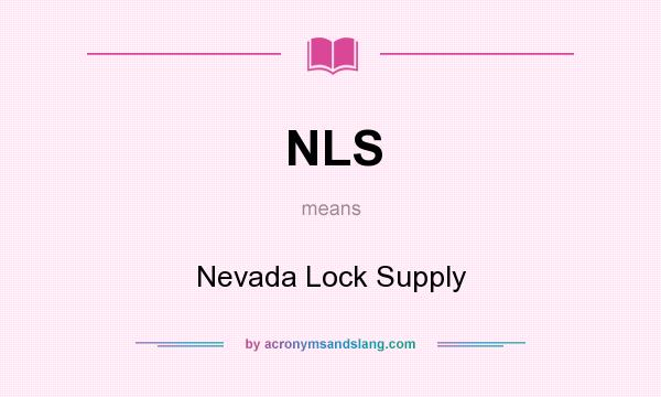 What does NLS mean? It stands for Nevada Lock Supply
