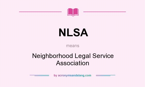 What does NLSA mean? It stands for Neighborhood Legal Service Association