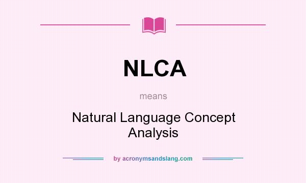 What does NLCA mean? It stands for Natural Language Concept Analysis
