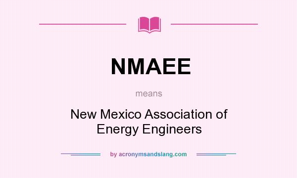 What does NMAEE mean? It stands for New Mexico Association of Energy Engineers