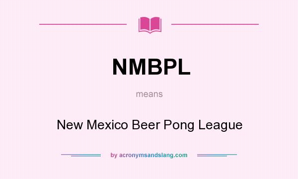 What does NMBPL mean? It stands for New Mexico Beer Pong League